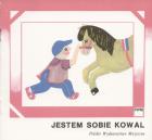                              Jestem sobie kowal
                             